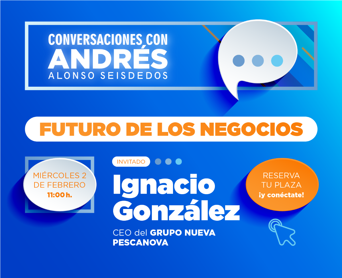 Conversaciones con Andrés Alonso Seisdedos: ‘FUTURO DE LOS NEGOCIOS’