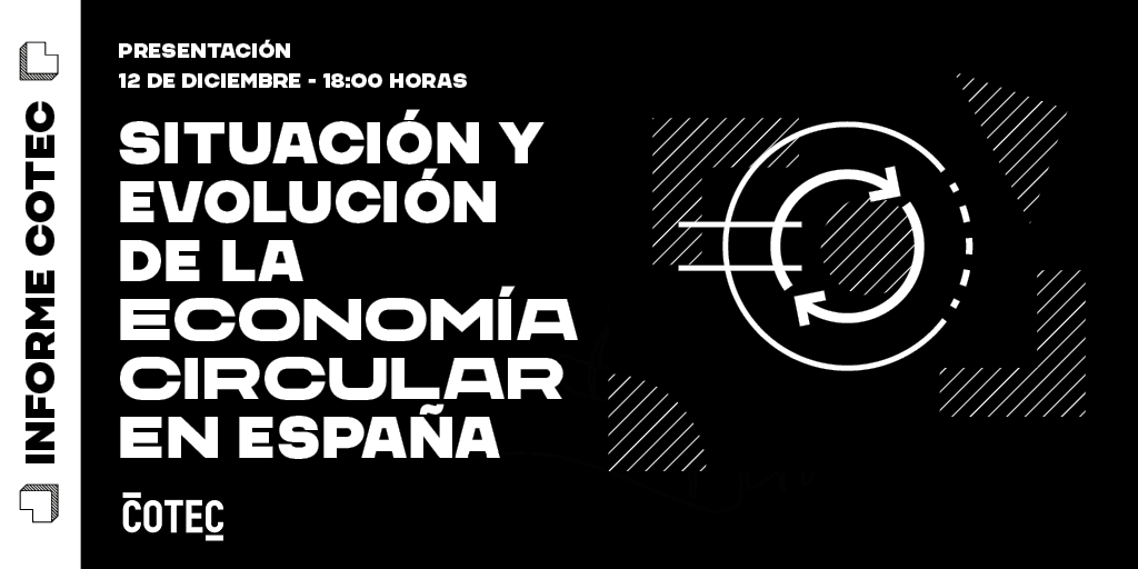 La Fundación COTEC: presentación de la 4ª Ed. del Informe de Economía Circular